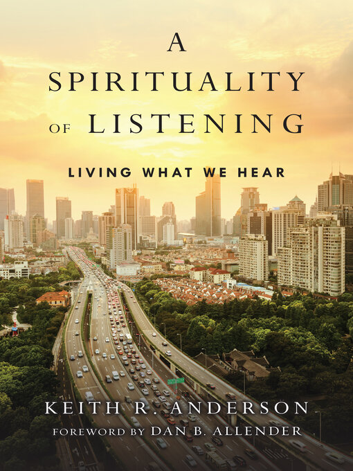 Title details for A Spirituality of Listening by Keith R. Anderson - Available